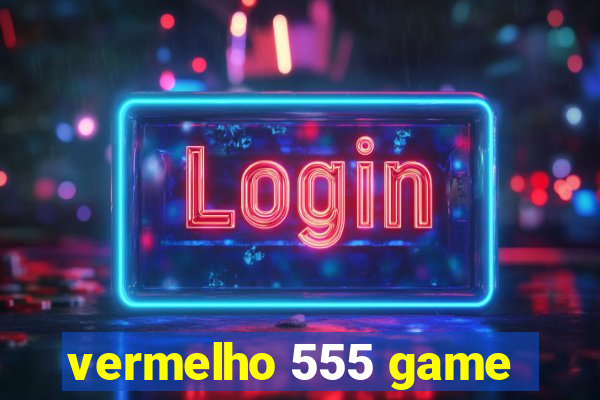 vermelho 555 game